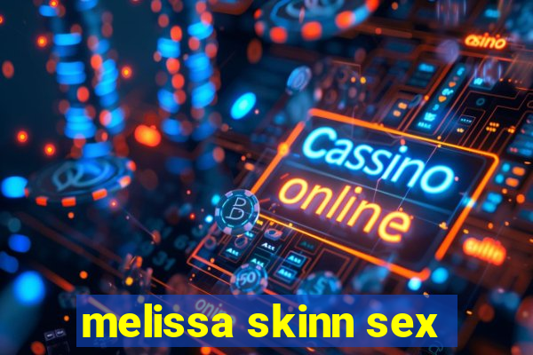 melissa skinn sex