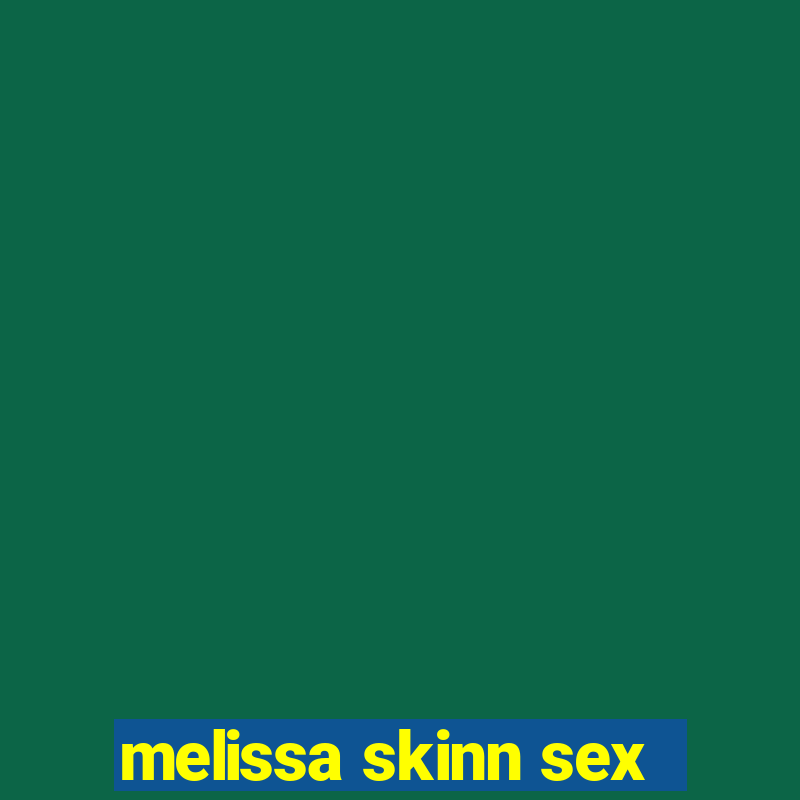 melissa skinn sex