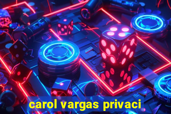 carol vargas privaci