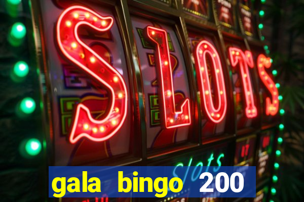 gala bingo 200 free spins