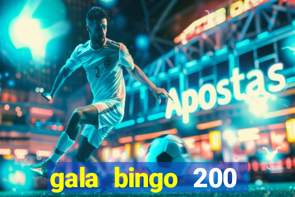 gala bingo 200 free spins