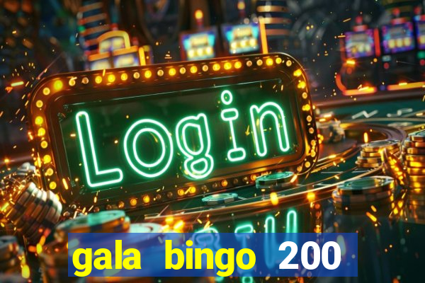 gala bingo 200 free spins