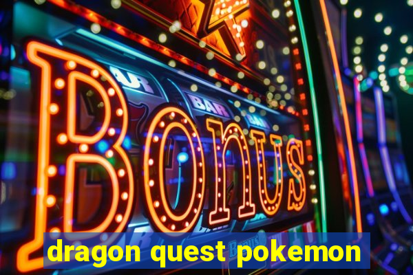 dragon quest pokemon