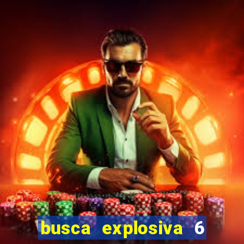 busca explosiva 6 jake carter morre