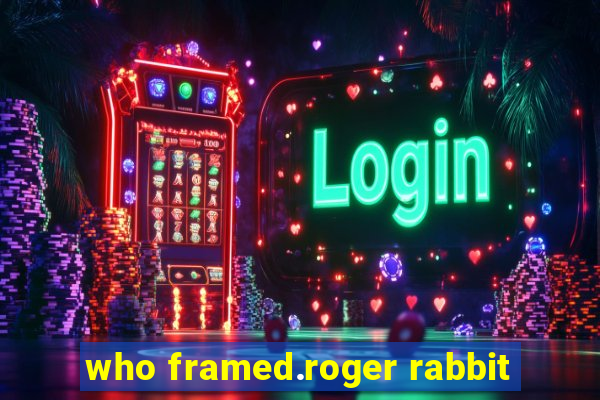 who framed.roger rabbit