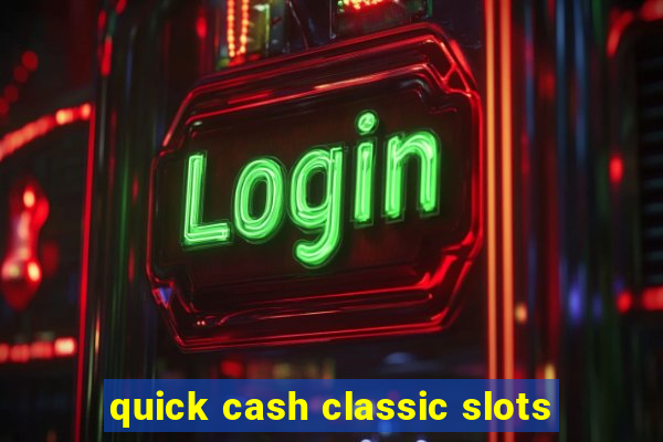 quick cash classic slots