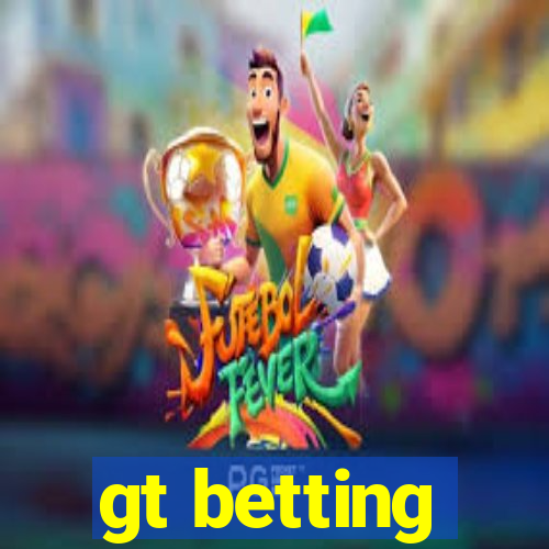 gt betting