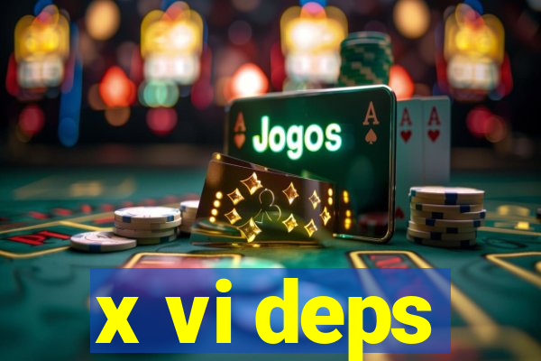 x vi deps