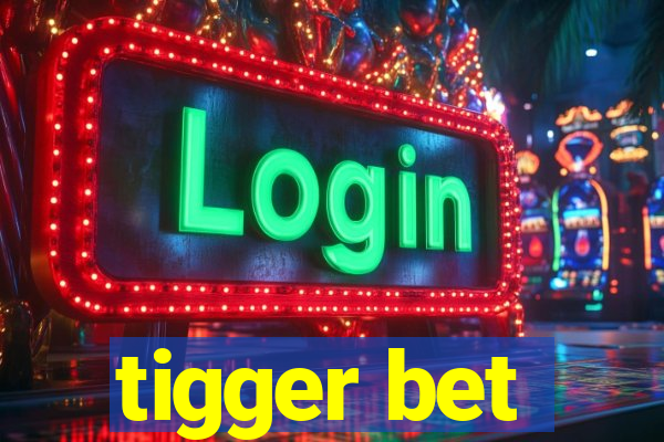 tigger bet