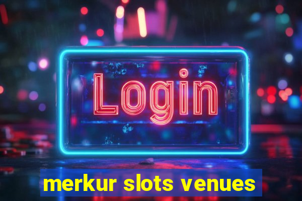 merkur slots venues