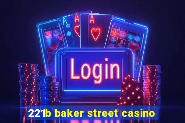 221b baker street casino