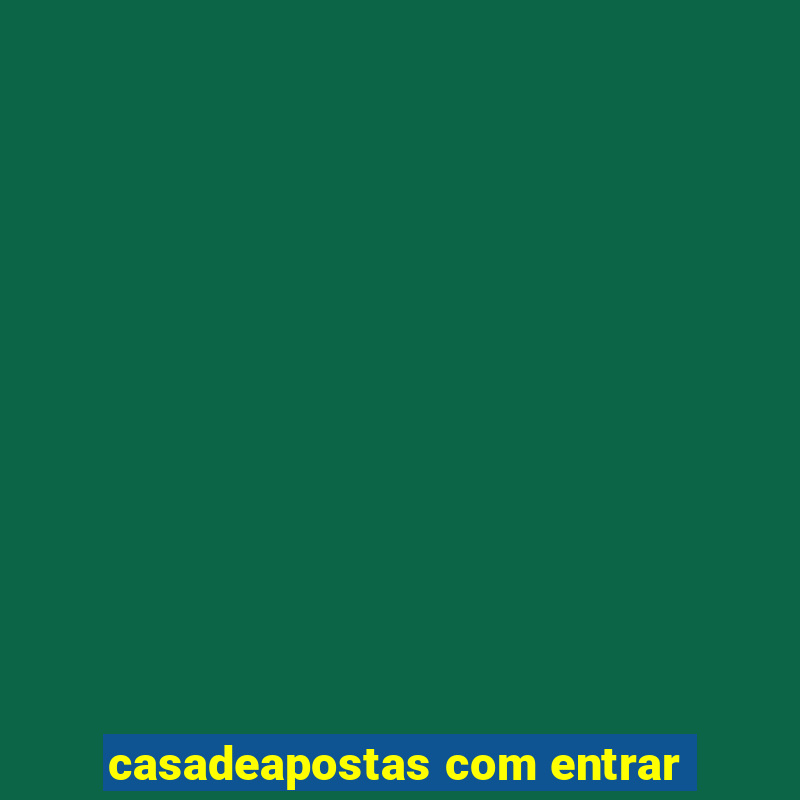 casadeapostas com entrar