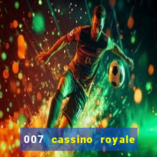 007 cassino royale casino royale