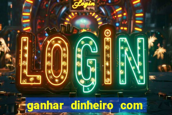 ganhar dinheiro com jogo online