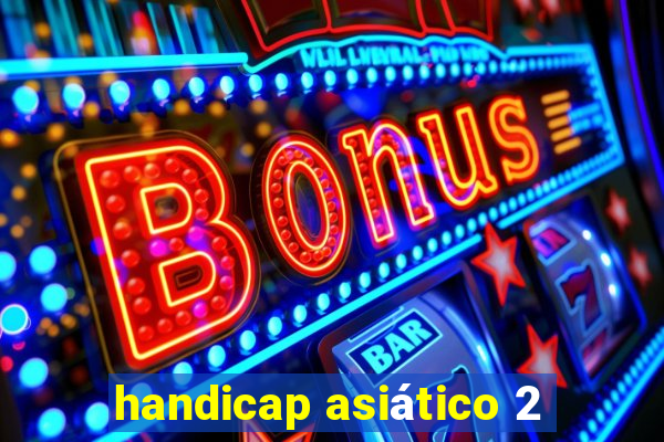 handicap asiático 2