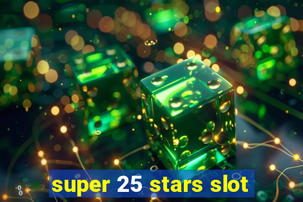 super 25 stars slot