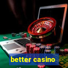 better casino