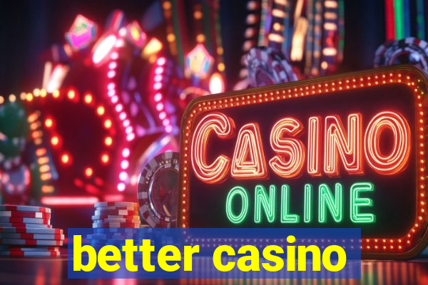 better casino