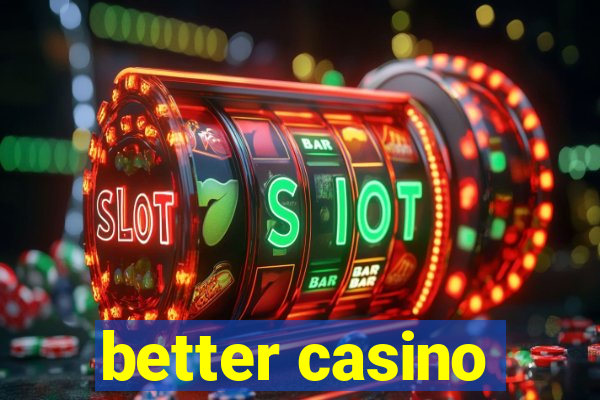 better casino