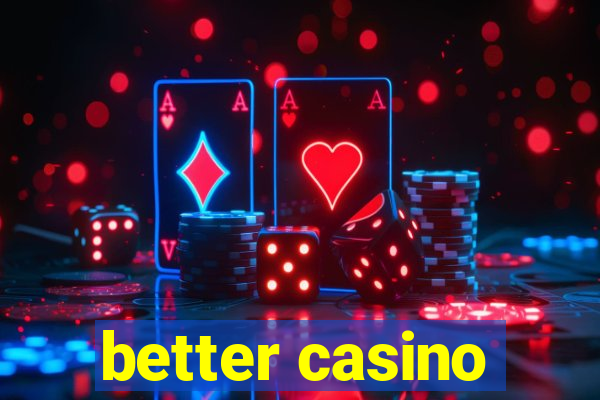 better casino