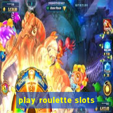 play roulette slots