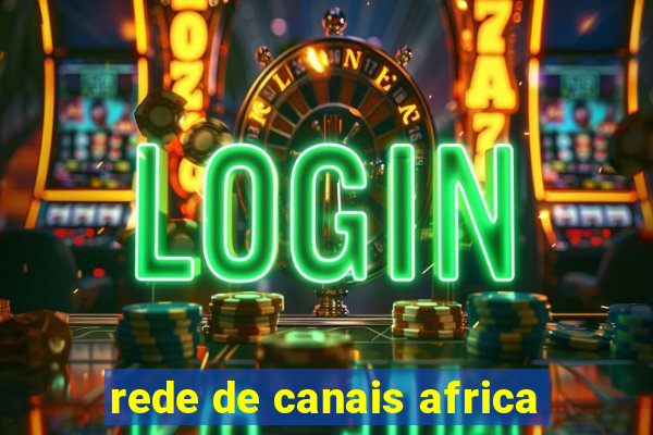 rede de canais africa