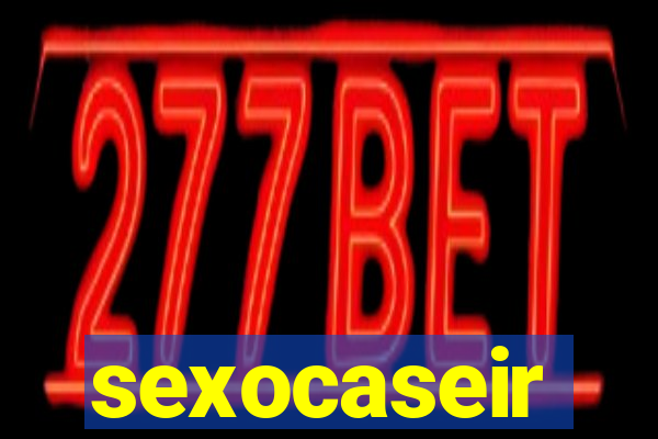 sexocaseir