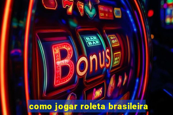 como jogar roleta brasileira