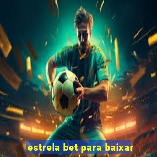 estrela bet para baixar