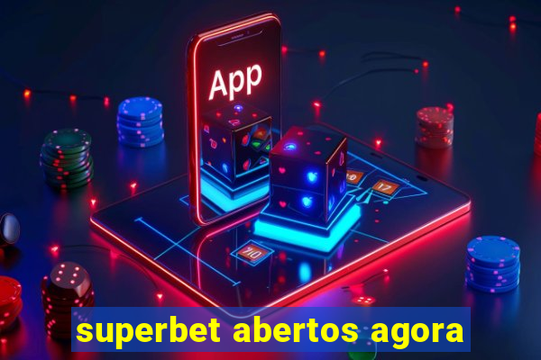 superbet abertos agora