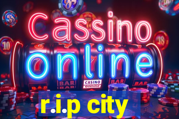 r.i.p city