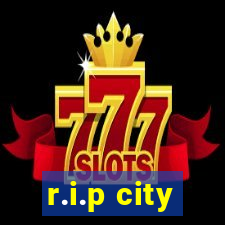 r.i.p city