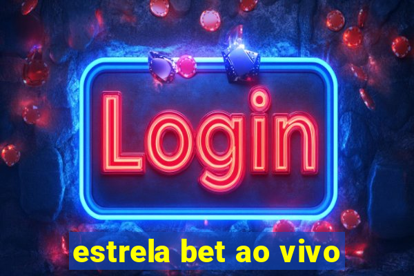 estrela bet ao vivo