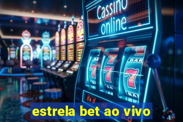 estrela bet ao vivo