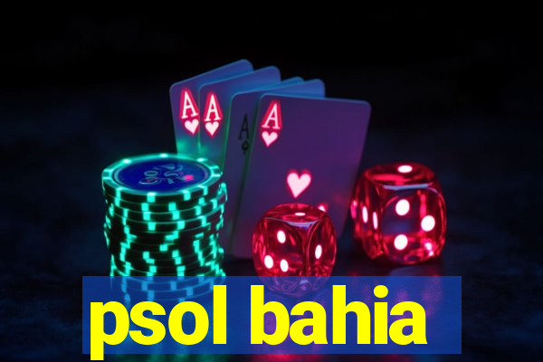 psol bahia