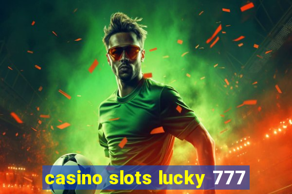 casino slots lucky 777