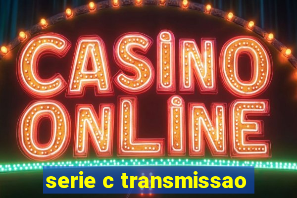 serie c transmissao