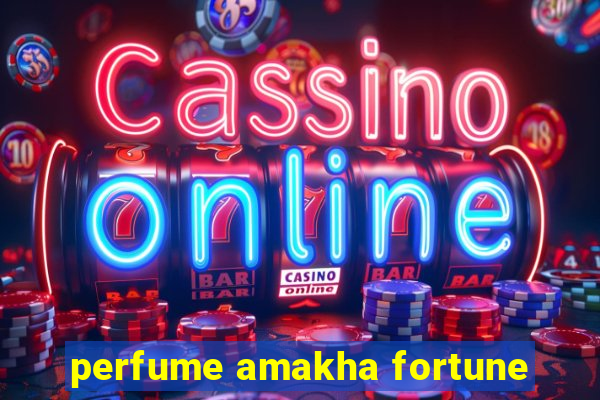 perfume amakha fortune