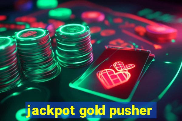 jackpot gold pusher