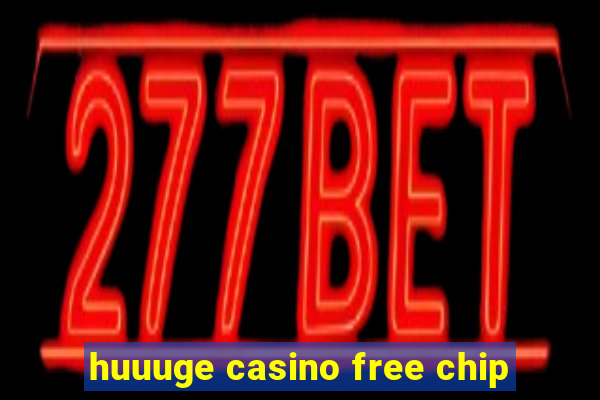 huuuge casino free chip