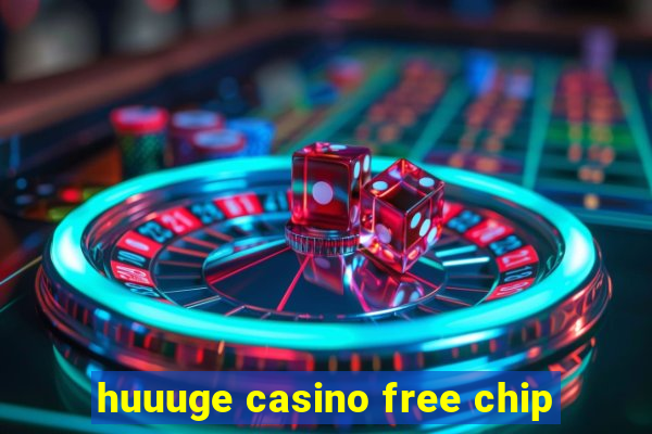 huuuge casino free chip