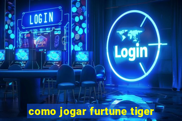 como jogar furtune tiger