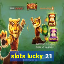 slots lucky 21