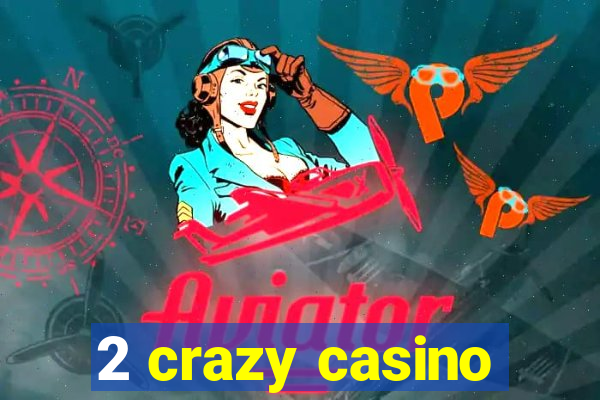 2 crazy casino