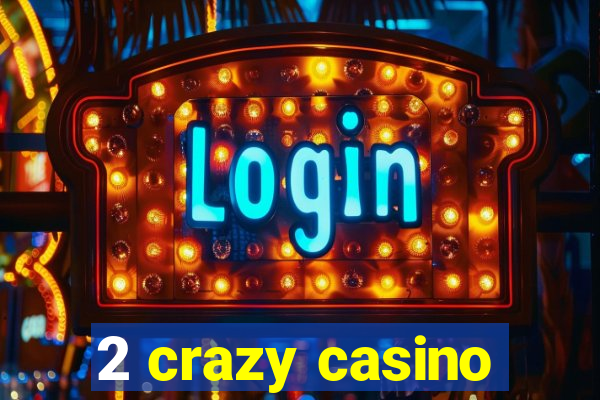 2 crazy casino