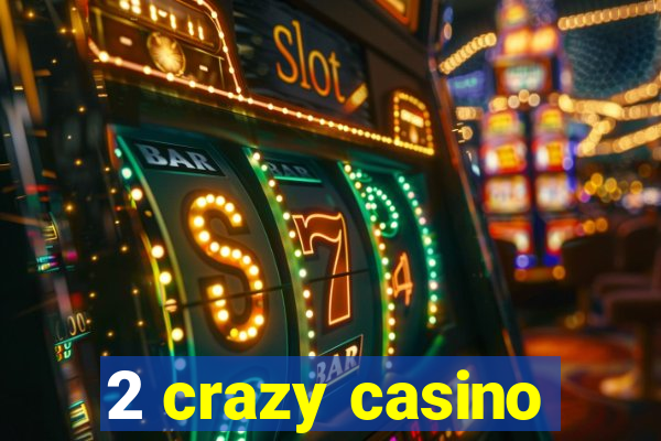 2 crazy casino