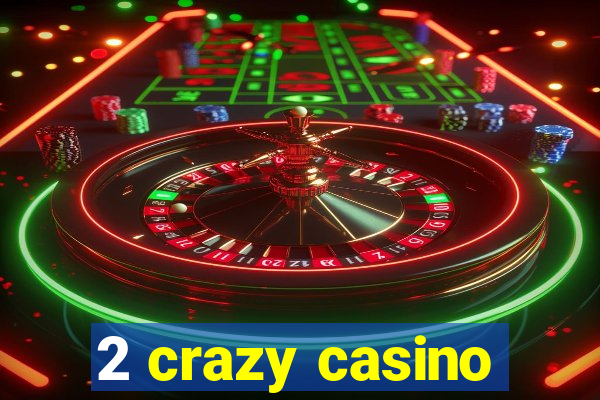 2 crazy casino