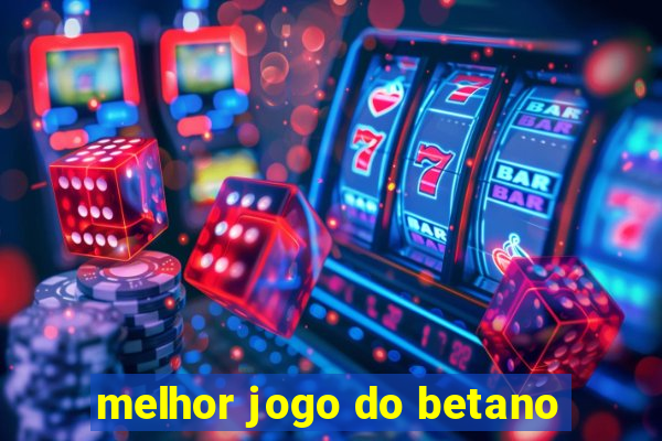 melhor jogo do betano