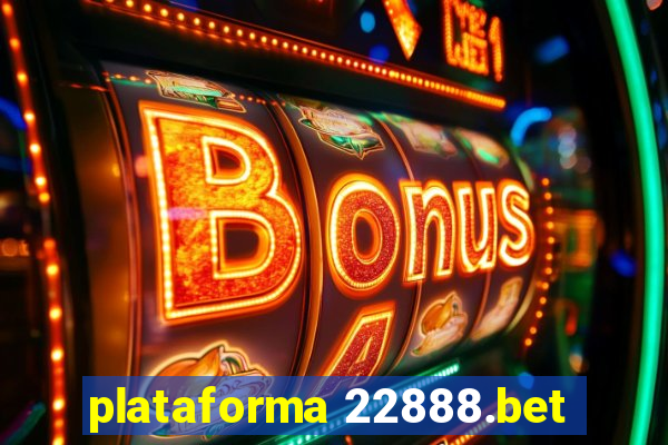 plataforma 22888.bet