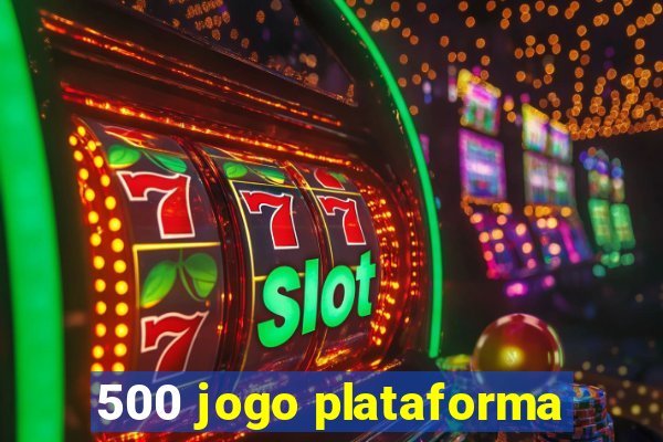 500 jogo plataforma